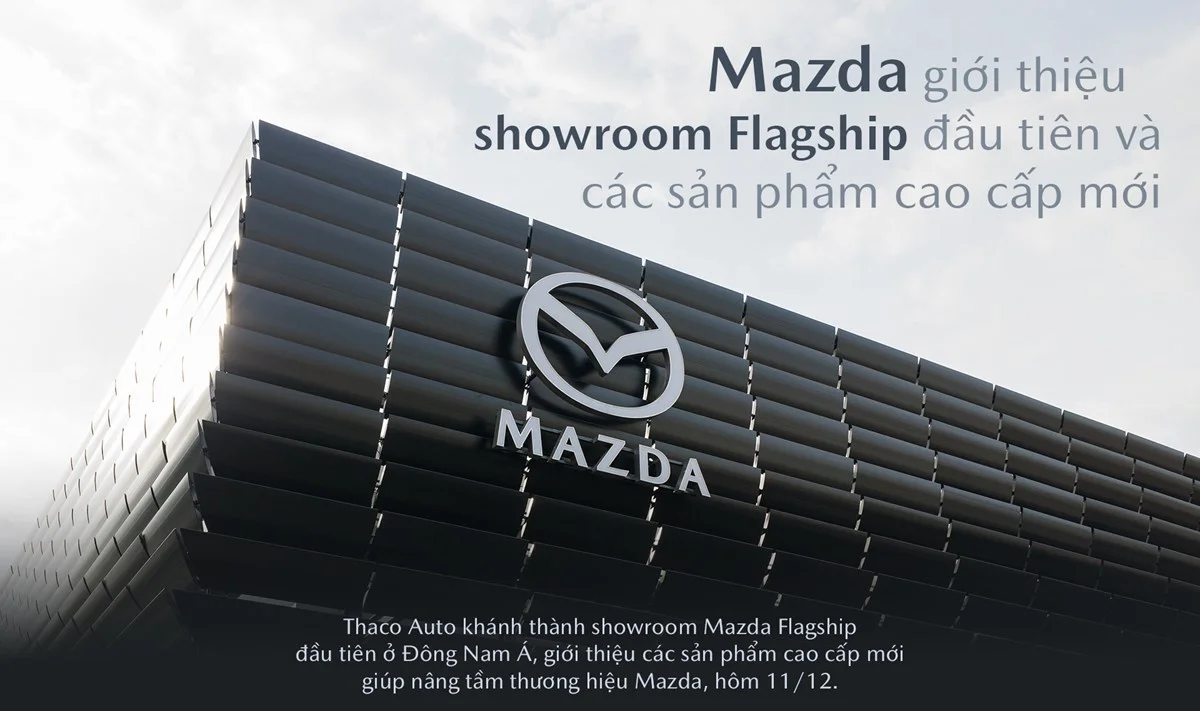 Mazda giới thiệu showroom Flagship đầu tiên, các sản phẩm cao cấp mới Sang trọng và đẳng cấp
